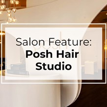 Salon Feature: Posh Hair Studio