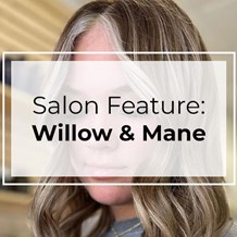Salon Feature: Willow & Mane