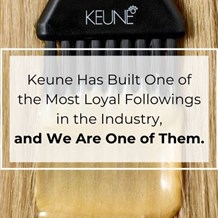 Keune Has Built One of the Most Loyal Followings in the Industry, and We Are One of Them.